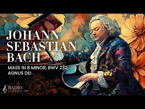 Jean Sébastien Bach : Mass in B minor, BWV 232: Agnus dei