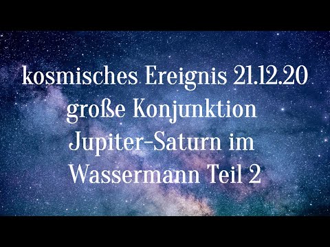 Kosmisches Ereignis 21.12.20 * Großes Erwachen * Wassermannzeitalter * Jupiter-Saturn-Konjunktur (2)