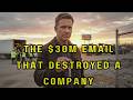 The 30M Email That Destroyed A Company