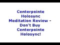 Centerpointe Holosync Meditation Review - Don't Buy Centerpointe Holosync!