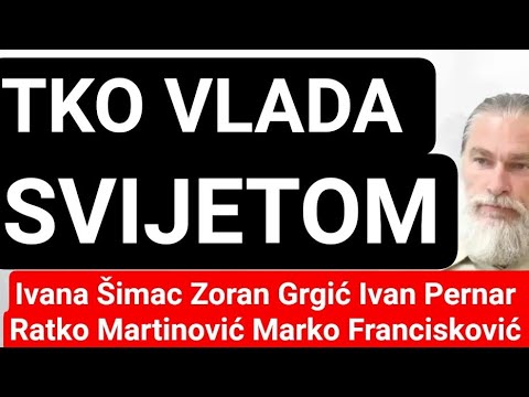 (TKO VLADA SVIJETOM??) Marko Francisković, Ivan Pernar, Ratko Martinović, Ivana Šimac, Zoran Grgić