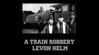 A Train Robbery  Levon Helm with Lyrics
