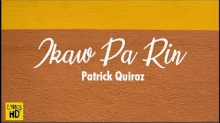Patrick Quiroz   Ikaw Pa Rin Lyrics HD