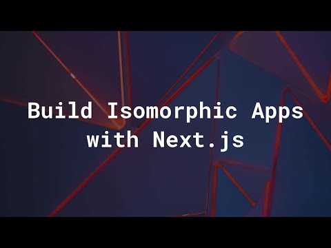 Building Isomorphic Apps with Next.js