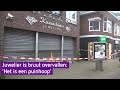 'Het is een ravage', juwelier over brute diefstal