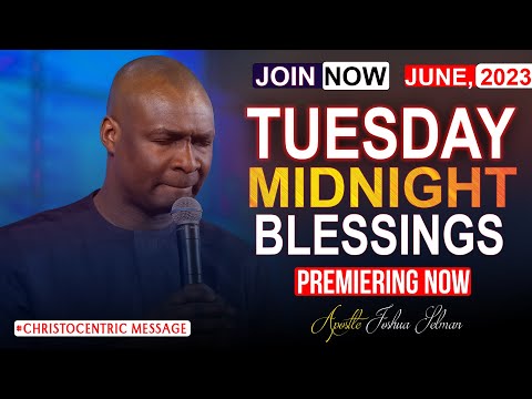 TUESDAY MIDNIGHT BLESSINGS, 27TH JUNE - 2023 Apostle Joshua Selman Good Word