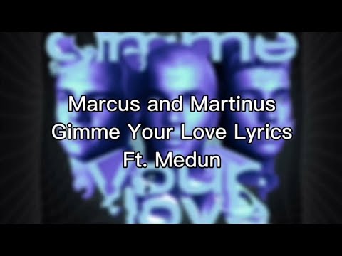 Marcus & Martinus - ( ft. Medun ) Gimme Your Love  (Lyrics).