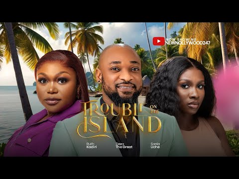 Trouble On The Island - Ruth Kadiri, Deza The Great, Sonia Uche, Atewe Raphael