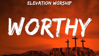 Elevation Worship - Worthy (Lyrics) Matthew West, Lauren Daigle, Elevation Worship