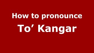 How to pronounce To’ Kangar