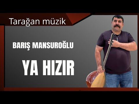 BARIŞ MANSUROĞLU. Ya hızır.