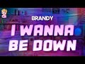 Brandy I Wanna Be Down Lyrics