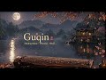 Guqin Music for Deep Sleep | Calming Chinese Instrumental to Reduce Stress & Anxiety