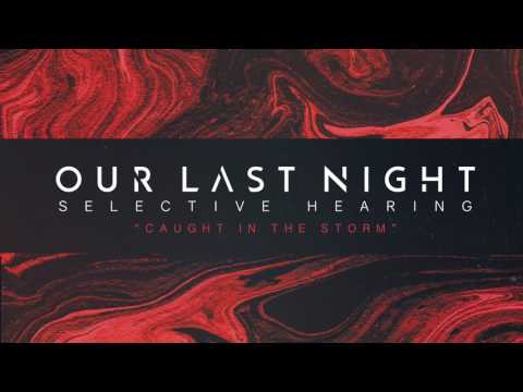 Our Last Night - "Caught In The Storm" (SELECTIVE HEARING Album Stream) Track 4 of 7