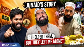 Junaid's Story About CJP: "I Helped Them, But They Left Me Alone"