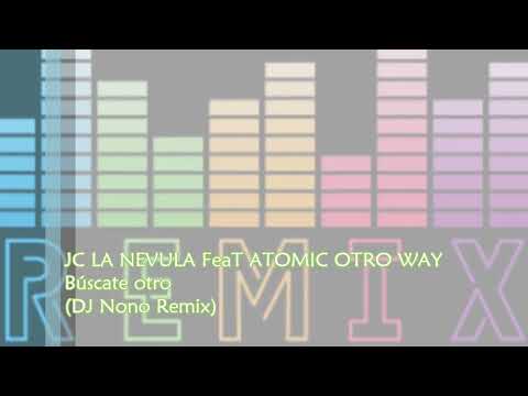 JC LA NEVULA FeaT ATOMIC OTRO WAY Búscate otro (DJ Nono Remix)