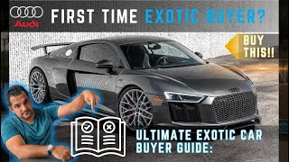 FIRST TIME EXOTIC CAR BUYER GUIDE : Why the Audi R8 V10 Plus is the Perfect Choice"