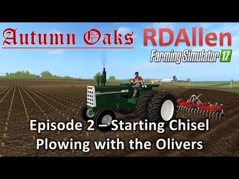 Farming Simulator 17 Autumn Oaks E2 - Starting Chisel Plowing with the Olivers