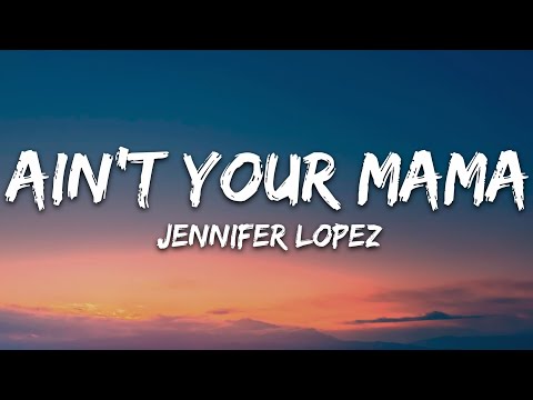 Jennifer Lopez - Ain't Your Mama (Lyrics)