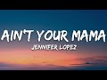 Jennifer Lopez - Ain't Your Mama (Lyrics)