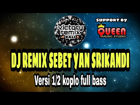 DJ REMIX SEBET YAN SRIKANDI 1/2 KOPLO