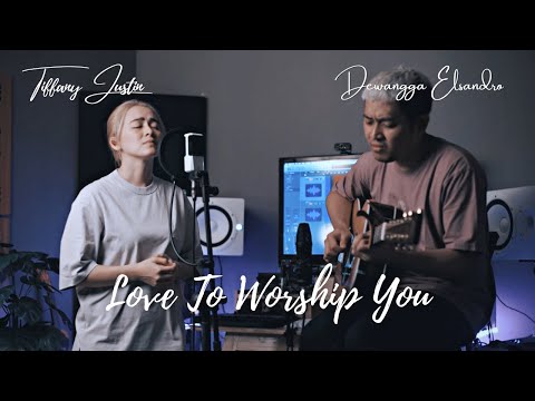 LOVE TO WORSHIP YOU cover by Tiffany Justin & Dewangga Elsandro  | JUST WORSHIP