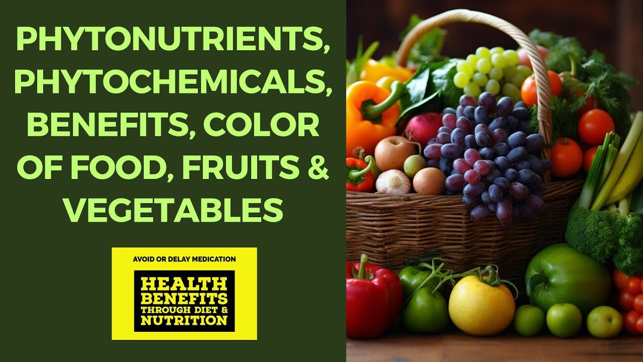 PHYTONUTRIENTS, PHYTOCHEMICALS, BENEFITS, COLOR OF FOOD, FRUITS & VEGETABLES