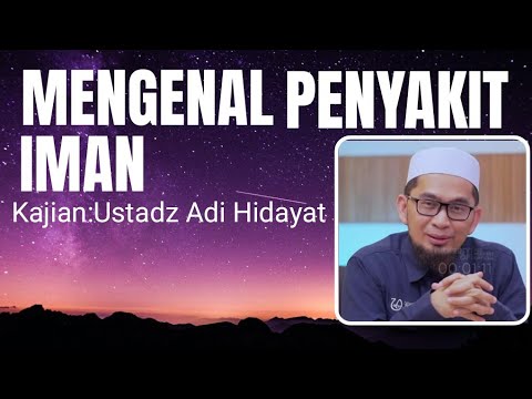 MENGENAL PENYAKIT IMAN KAJIAN USTADZ ADI HIDAYAT 