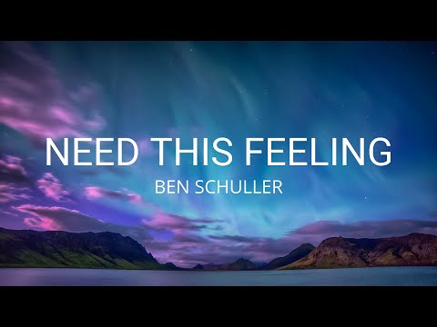 Ben Schuller - Need This Feeling (Lyrics)