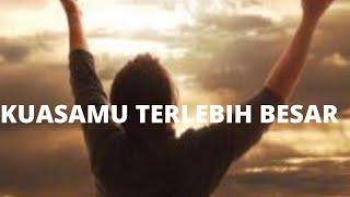 KUASAMU TERLEBIH BESAR- NDC WORSHIP// lirik lagu rohani