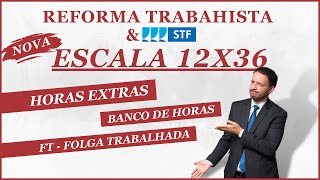 ESCALA 12x36 após REFORMA TRABALHISTA e as decisões do STF