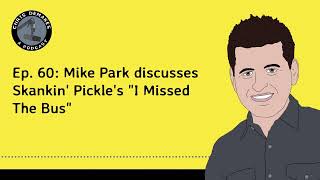 Ep. 60: Mike Park discusses Skankin&#39; Pickle&#39;s &quot;I Missed The Bus&quot;
