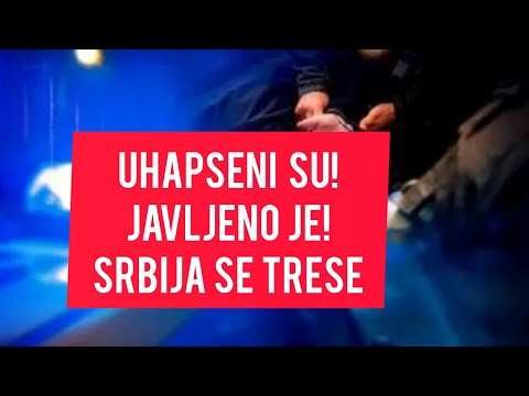Javljeno je! UHAPSENI SU! Trese se Srbija! Šok i neverica