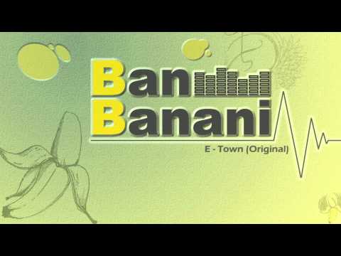 Ban Banani - E-Town (Original)