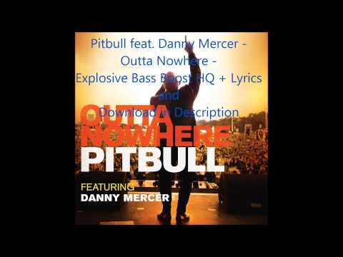 Pitbull feat. Danny Mercer - Outta Nowhere - HD HQ Explosive Bass Boosted + Download in Des