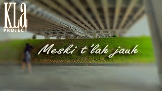 Meski Tlah Jauh - Kla Project