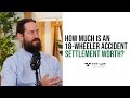 How Much Is An 18 Wheeler Truck Accident Settlement Worth FVF Law