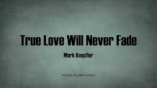 Mark Knopfler - True Love Will Never Fade (Lyrics) - Kill To Get Crimson