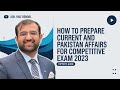 How To Preparer Current Pakistan Affairs For CSS PMS Topper S Strategy Adil Riaz Gondal CSS 23