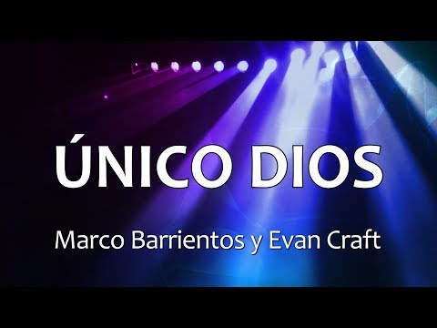 C0155 ÚNICO DIOS - Marco Barrientos y Evan Craft (Letras)