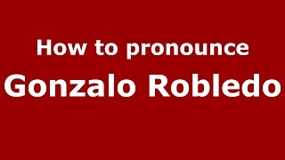 How to pronounce Gonzalo Robledo