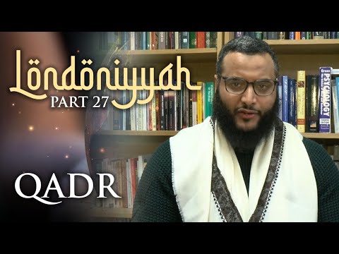 Londoniyyah - Part 27 - Qadr | Mohammed Hijab