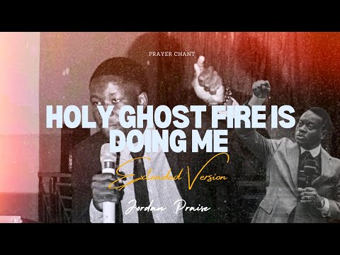 Holy Ghost Fire Is Doing Me [Extended version] - Jordan Praise