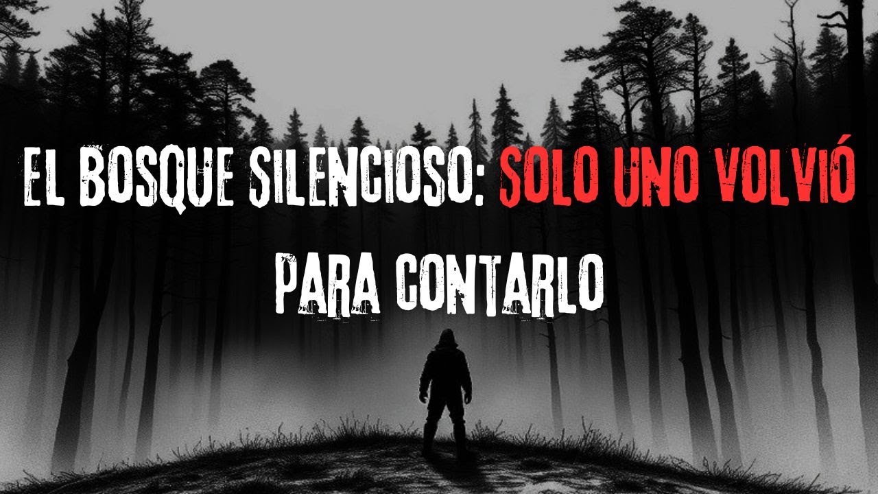 El Bosque Silencioso, Solo uno de nosotros regresó | Relatos de Reddit