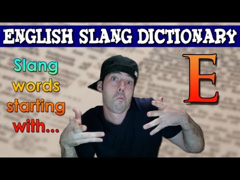 English Slang Dictionary - E - Slang Words Starting With E - English Slang Alphabet