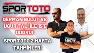 SPOR TOTO 2.HAFTA TAHMİNLERİ | Derman Bulut ve Uğur TALİ İle 15'e Doğru!