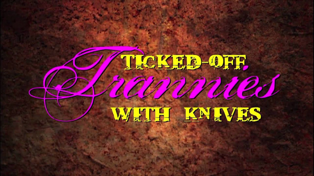 Ticked-Off Trannies With Knives - movie trailer