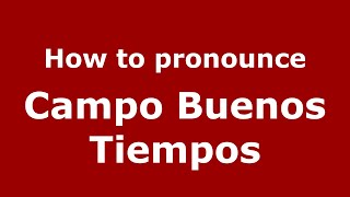 How to pronounce Campo Buenos Tiempos