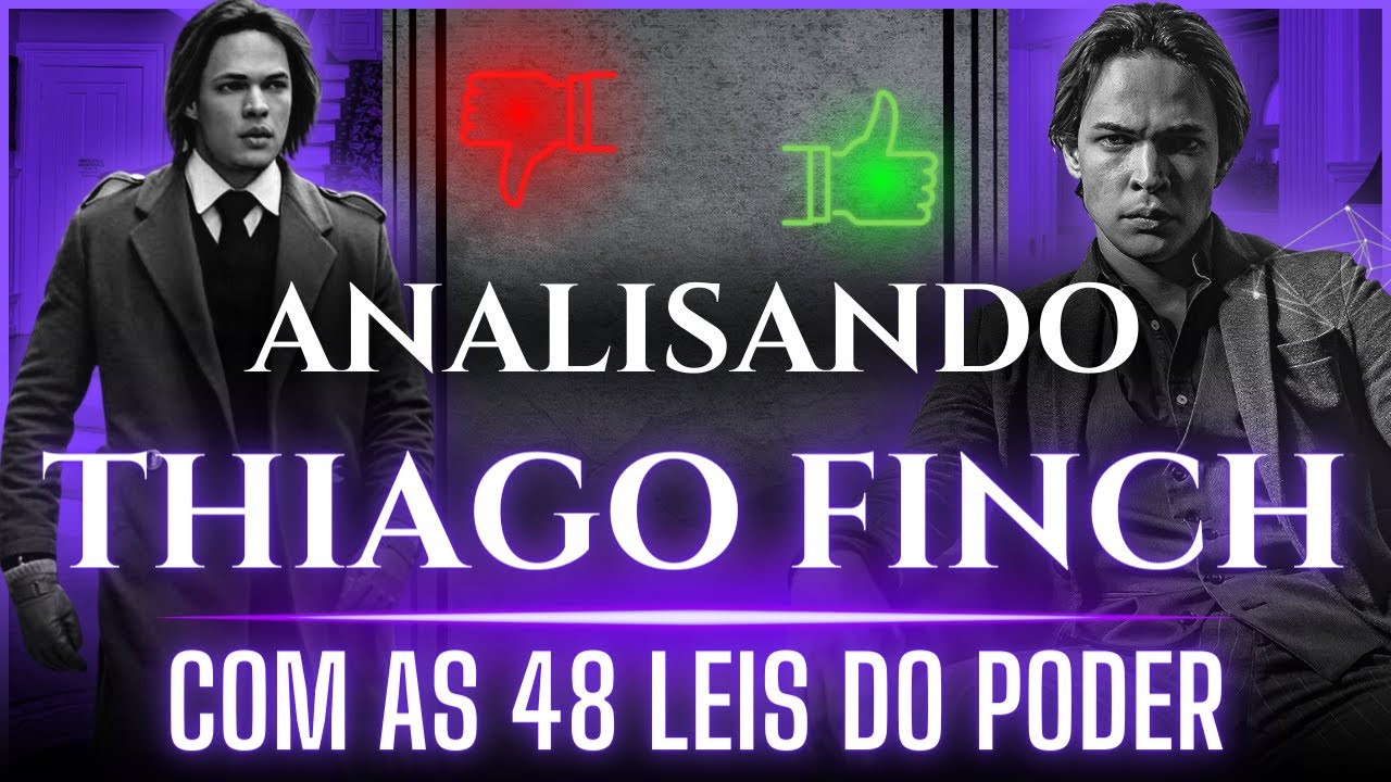 Analisando o THIAGO FINCH com AS 48 LEIS DO PODER