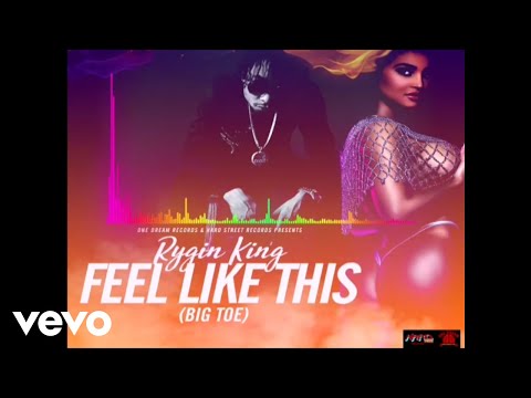 Rygin King - Feel Like This (BIG TOE) Audio